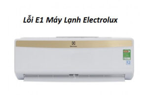 Lỗi E1 Máy Lạnh Eletrolux